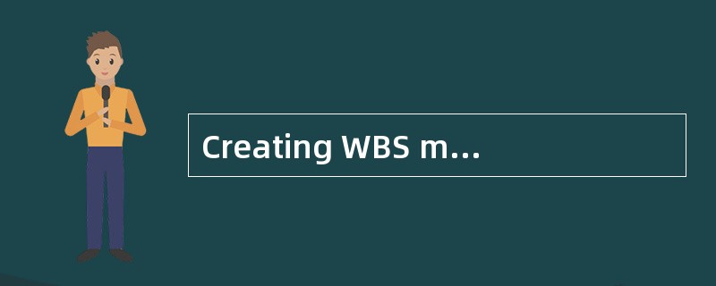 Creating WBS means subdividing the major