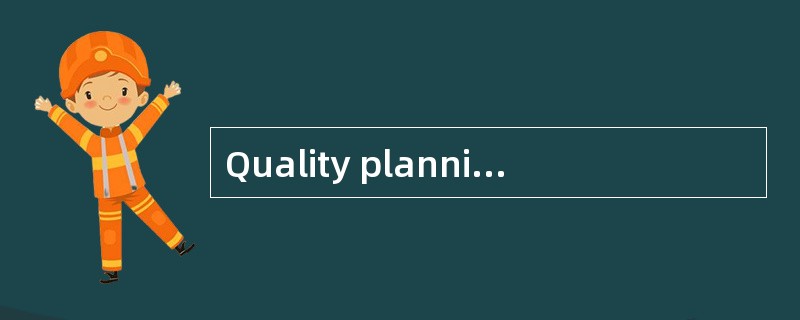 Quality planning tools are often used to