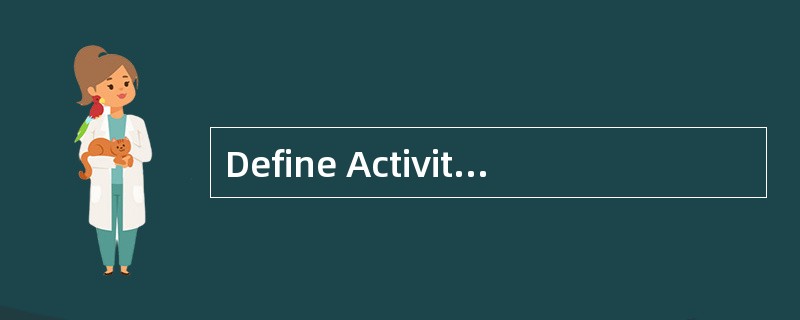 Define Activities is the process ofident