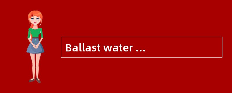 Ballast water can only be（）in cargo tank