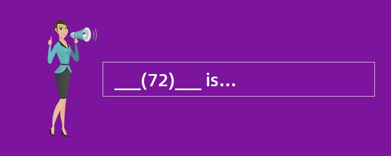  ___(72)___ is the conscious effort to