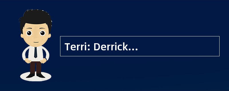 Terri: Derrick, don't you think you shou