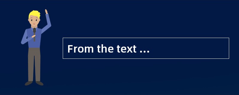 From the text we can conclude that the a