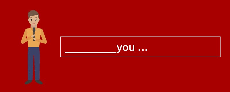 __________you suspect something, I may a