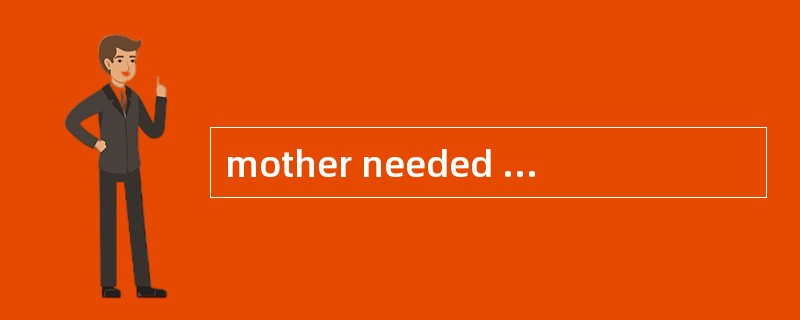 mother needed help. So I helped them goi
