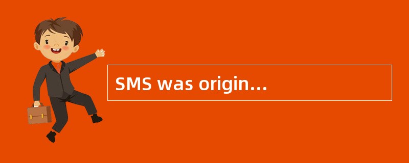 SMS was originally designed as part of (