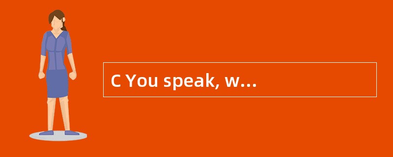 C You speak, write a letter, make a tele