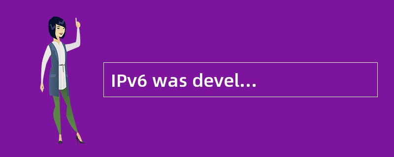 IPv6 was developed by the ( ) to deal wi