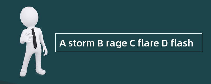 A storm B rage C flare D flash