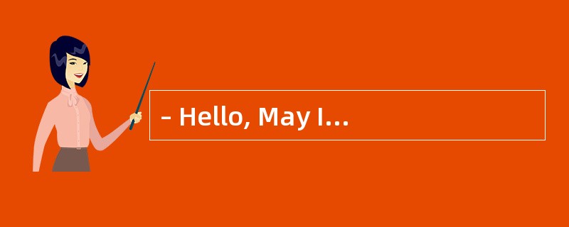 – Hello, May I speak to Mike? £­£­ _____