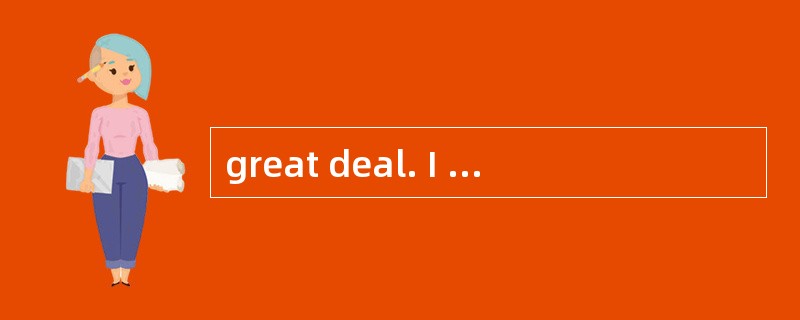 great deal. I hope you will b a lot from