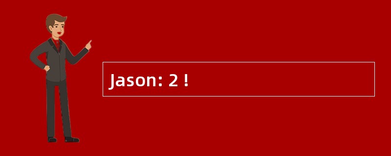 Jason: 2 !