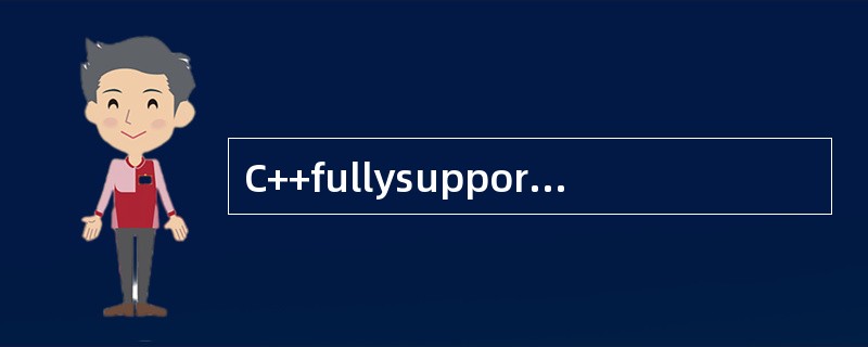 C++fullysupports（）programming，includingt