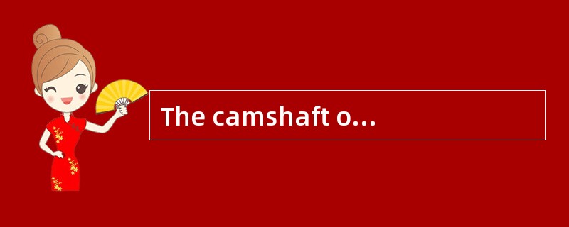 The camshaft on a four-stroke/cycle dies