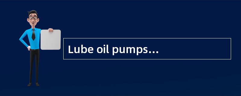 Lube oil pumps taking suction from the s