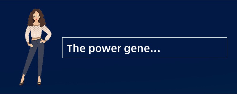 The power generated in the turbine must