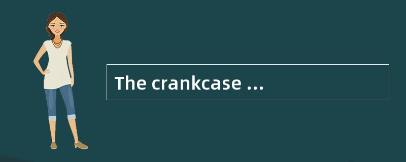 The crankcase can not be opened （）the pa