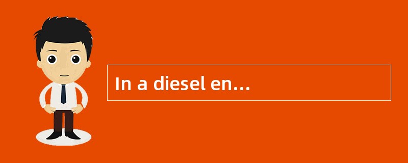 In a diesel engine, fuel must be broken
