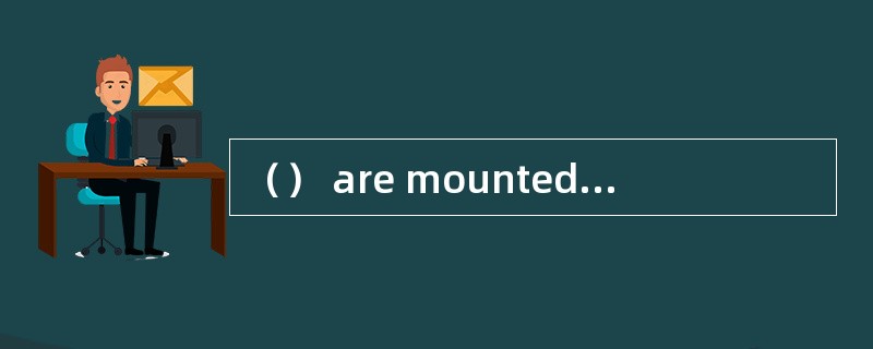 （） are mounted on and bolted to the bed-