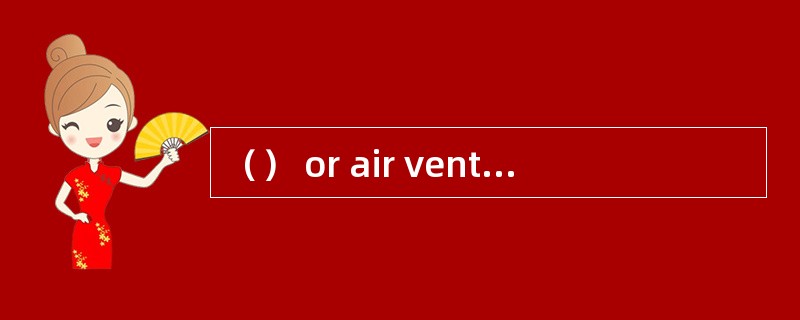 （） or air venting arrangement is fitted