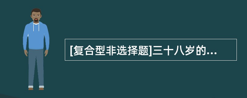 [复合型非选择题]三十八岁的男性半年来出现双手无力和吞咽困难，有时出现发音不清，