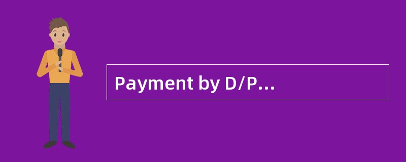 Payment by D/Pshould be（）to you.
