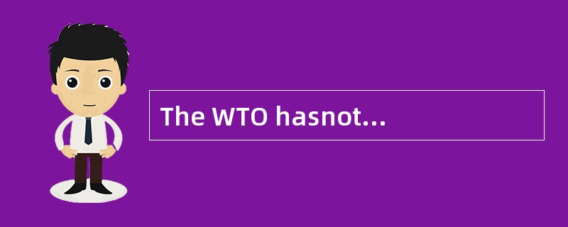 The WTO hasnot（）the issue of the trade i
