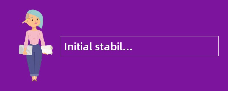 Initial stability refers to stability（）.