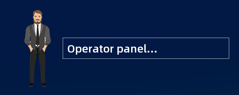 Operator panel malfunction故障是操作面板故障。
