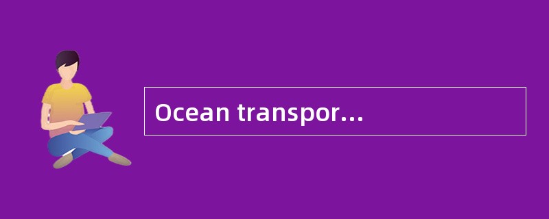 Ocean transport use （）ships mostly.