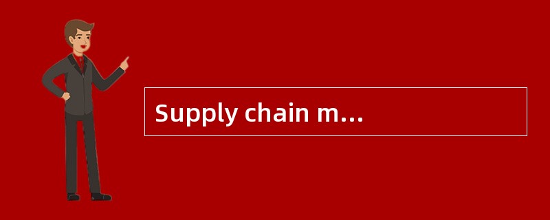 Supply chain management is the （） of the