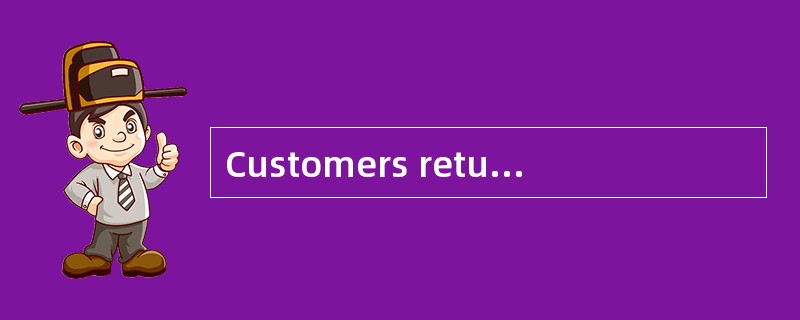 Customers return the product because of（