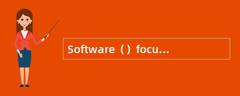 Software（）focusesonthreeattributesofthep