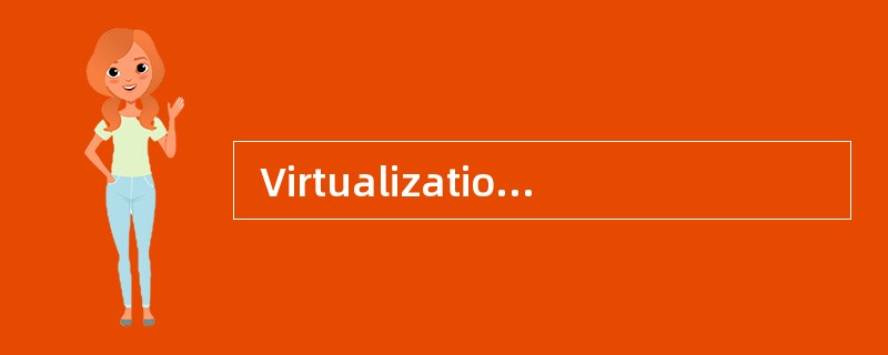  Virtualization is an approach to IT th