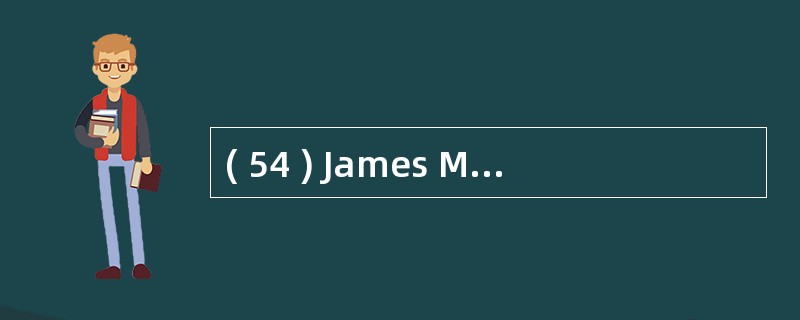 ( 54 ) James Martin 认为,系统设计时应将企业的业务职能范围进