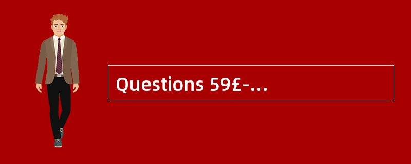 Questions 59£­60 are based on the follow