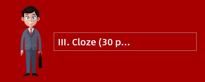 Ⅲ. Cloze (30 points) Directions: For eac