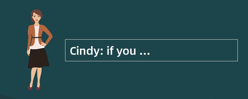 Cindy: if you don't like where you're li