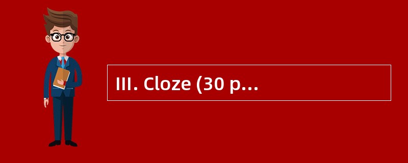 Ⅲ. Cloze (30 points) Directions: For eac