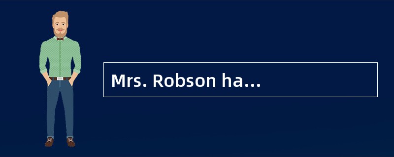 Mrs. Robson had lived in the house _____