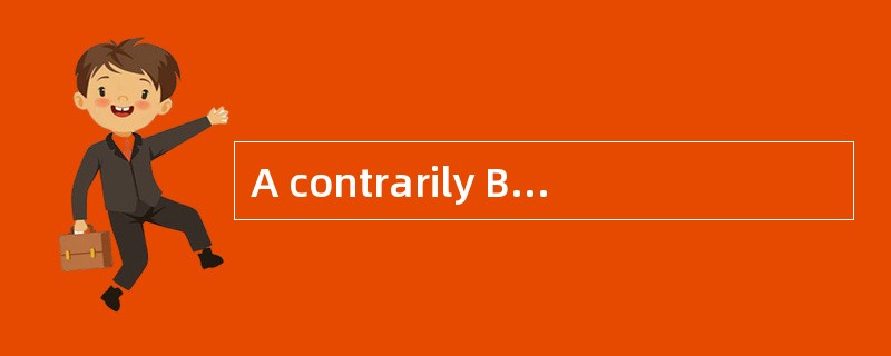 A contrarily B consequently C similarly