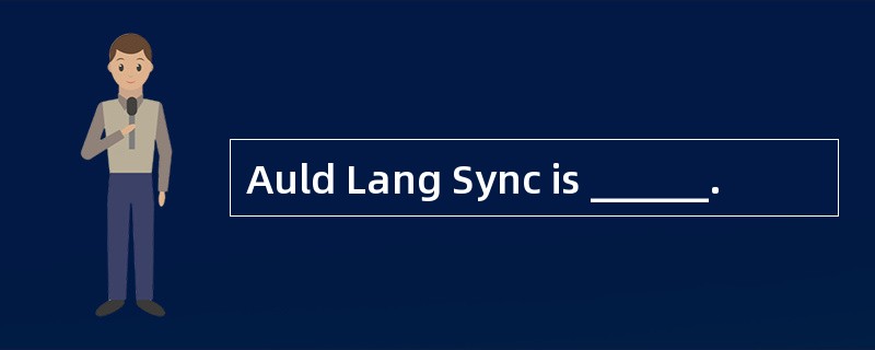 Auld Lang Sync is ______.