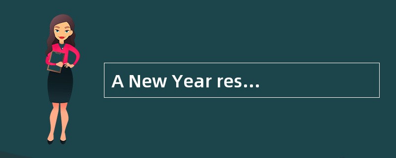 A New Year resolution is ______.