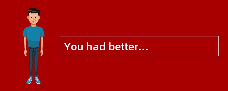You had better _bring__ (bring) enough m