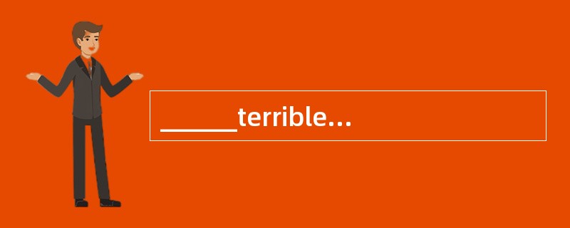 ______terrible weather we've been having ______terrible weather we've been having