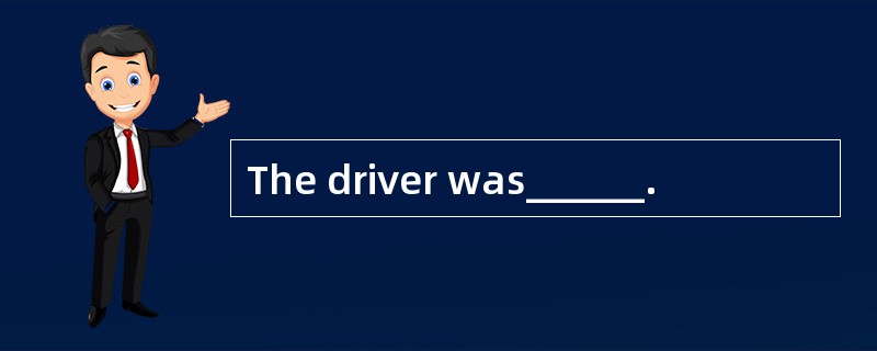 The driver was______.