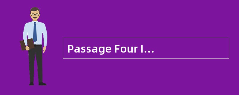 Passage Four If you are like most people