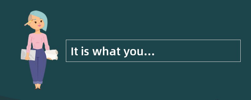 It is what you do rather than what you s