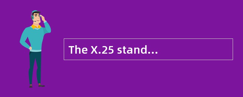 The X.25 standard specifies three layers