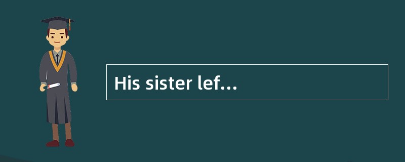 His sister left home in 1998, and_______